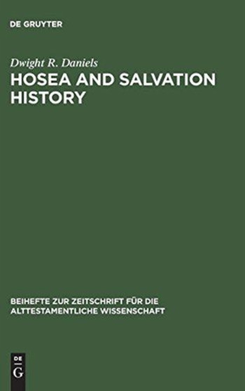 Hosea and Salvation History : The Early Traditions of Israel in the Prophecy of Hosea