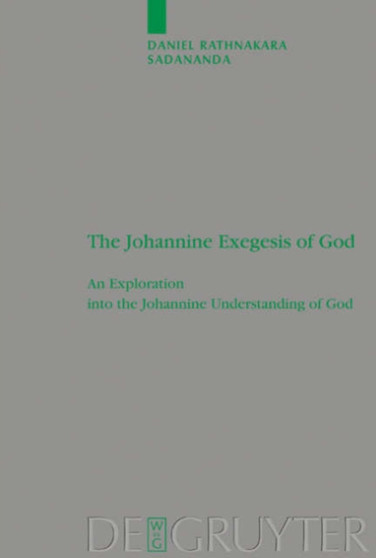 The Johannine Exegesis of God : An Exploration into the Johannine Understanding of God