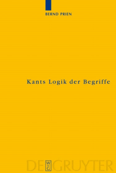 Kants Logik der Begriffe : Die Begriffslehre der formalen und transzendentalen Logik Kants