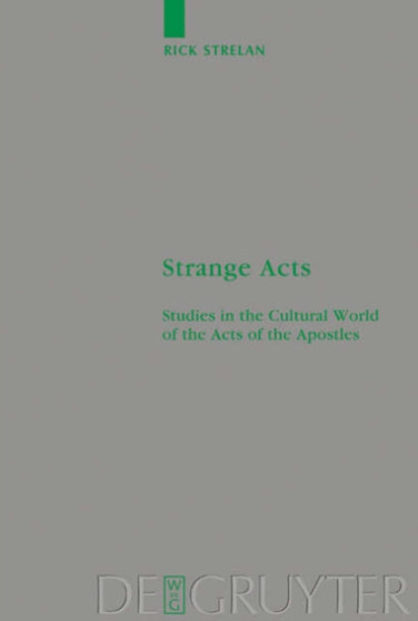 Strange Acts : Studies in the Cultural World of the Acts of the Apostles
