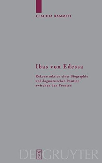 Ibas von Edessa : Rekonstruktion einer Biographie und dogmatischen Position zwischen den Fronten
