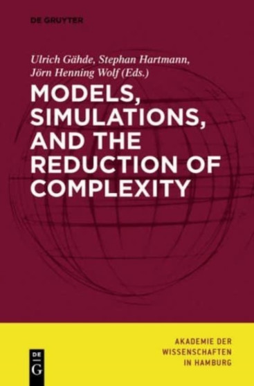 Models, Simulations, and the Reduction of Complexity Models, Simulations, and the Reduction of Complexity
