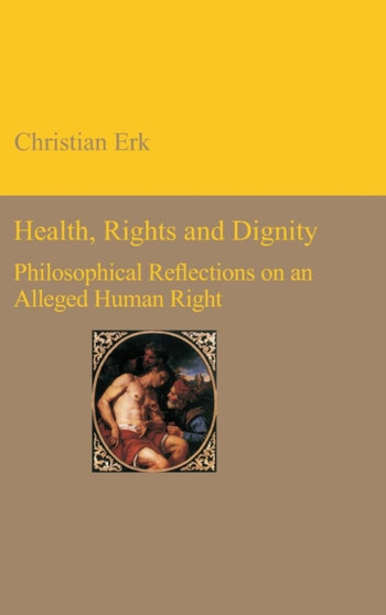 Health, Rights and Dignity : Philosophical Reflections on an Alleged Human Right