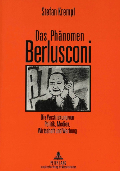 Das Phaenomen Berlusconi : Die Verstrickung von Politik, Medien, Wirtschaft und Werbung