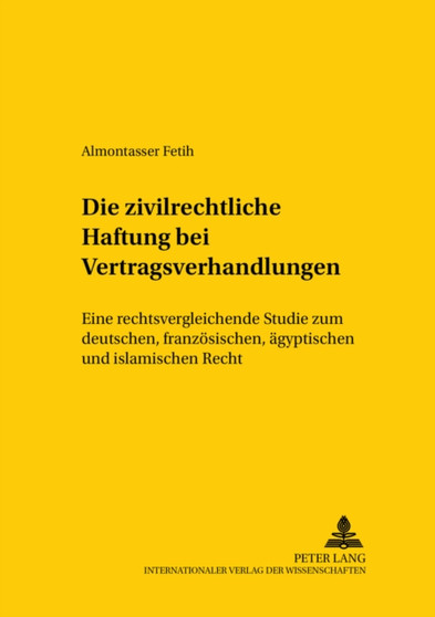 Die zivilrechtliche Haftung bei Vertragsverhandlungen : Eine rechtsvergleichende Studie zum deutschen, franzoesischen, aegyptischen und islamischen Recht