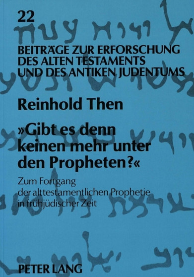 ??Gibt es denn keinen mehr unter den Propheten??? : Zum Fortgang der alttestamentlichen Prophetie in fruehjuedischer Zeit