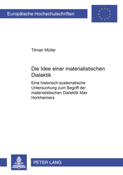 Die Idee Einer Materialistischen Dialektik : Eine Historisch-Systematische Untersuchung Zum Begriff Der Materialistischen Dialektik Max Horkheimers : 628 Die Idee Einer Materialistischen Dialektik : Eine Historisch-Systematische Untersuchung Zum Begriff Der Materialistischen Dialektik Max Horkheimers : 628