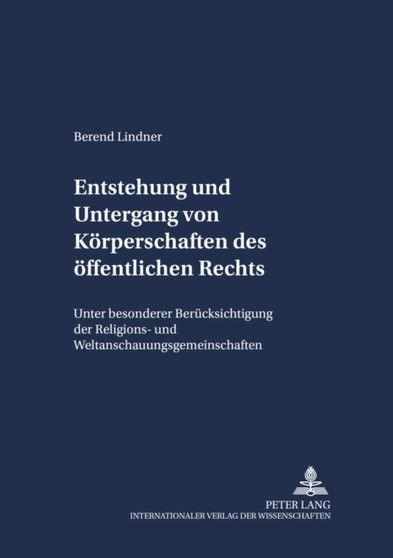 Entstehung Und Untergang Von Koerperschaften Des Oeffentlichen Rechts : Unter Besonderer Beruecksichtigung Der Religions- Und Weltanschauungsgemeinschaften : 6