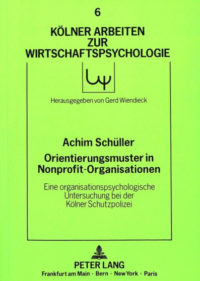 Orientierungsmuster in Nonprofit-Organisationen : Eine organisationspsychologische Untersuchung bei der Koelner Schutzpolizei