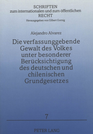 Die verfassungsgebende Gewalt des Volkes unter besonderer Beruecksichtigung des deutschen und chilenischen Grundgesetzes