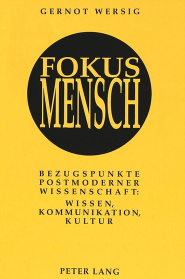 Fokus Mensch : Bezugspunkte postmoderner Wissenschaft: Wissen, Kommunikation, Kultur