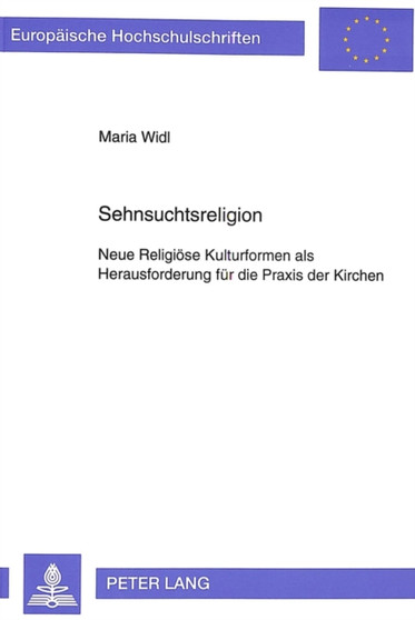 Sehnsuchtsreligion : Neue Religioese Kulturformen als Herausforderung fuer die Praxis der Kirchen