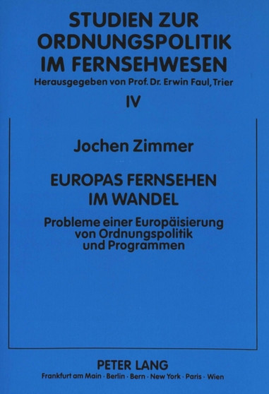 Europas Fernsehen im Wandel : Probleme einer Europaeisierung von Ordnungspolitik und Programmen