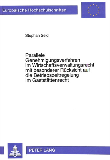 Parallele Genehmigungsverfahren im Wirtschaftsverwaltungsrecht mit besonderer Ruecksicht auf die Betriebszeitregelung im Gaststaettenrecht