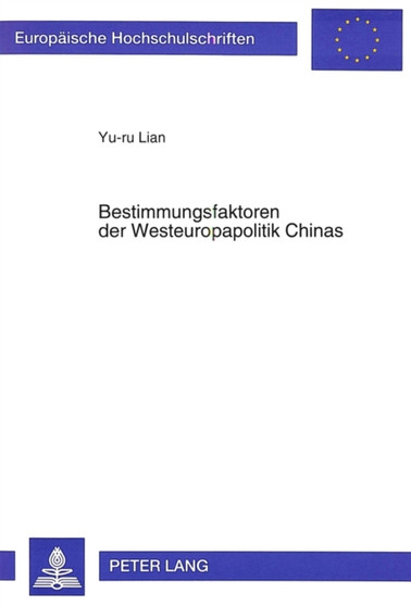 Bestimmungsfaktoren der Westeuropapolitik Chinas : Die Beziehungen der Volksrepublik China zur Bundesrepublik Deutschland in den 80er Jahren