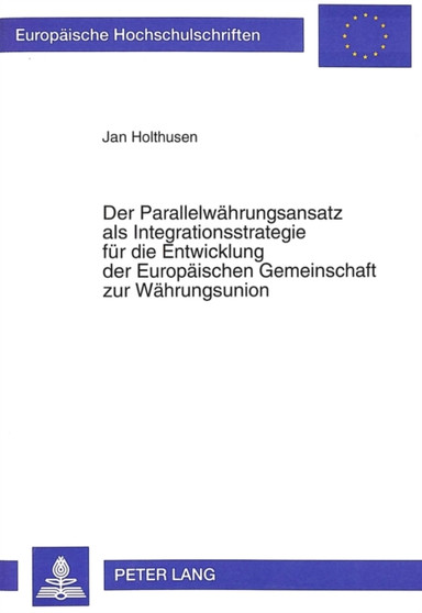 Der Parallelwaehrungsansatz als Integrationsstrategie fuer die Entwicklung der Europaeischen Gemeinschaft zur Waehrungsunion