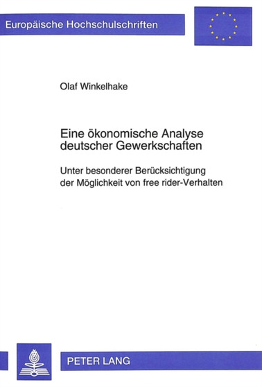 Eine oekonomische Analyse deutscher Gewerkschaften : Unter besonderer Beruecksichtigung der Moeglichkeit von free rider-Verhalten