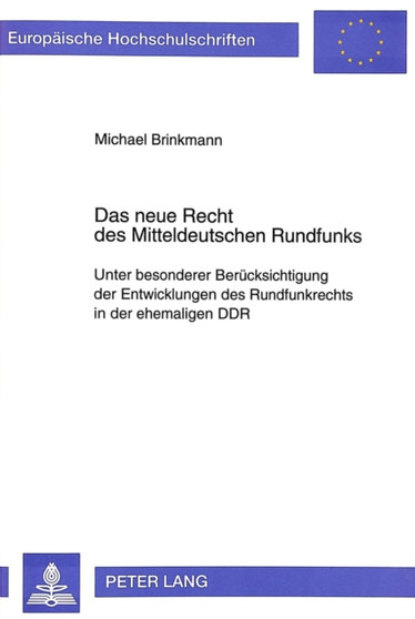 Das neue Recht des Mitteldeutschen Rundfunks : Unter besonderer Beruecksichtigung der Entwicklungen des Rundfunkrechts in der ehemaligen DDR