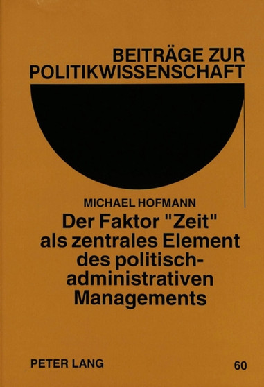 Der Faktor ??Zeit?? als zentrales Element des politisch-administrativen Managements