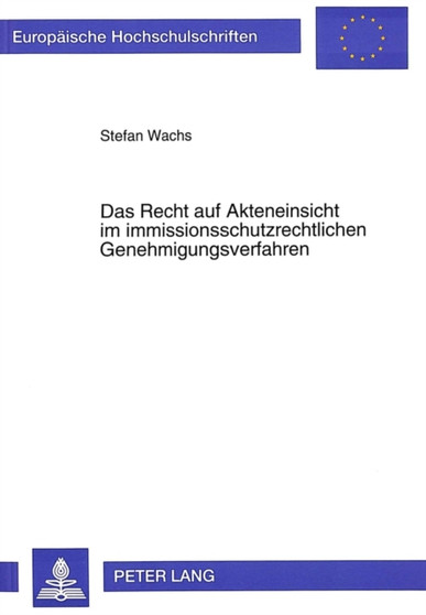 Das Recht auf Akteneinsicht im immissionsschutzrechtlichen Genehmigungsverfahren : Ein Beitrag zur Problematik des buergerseitigen Zugangs zu Exekutivinformationen