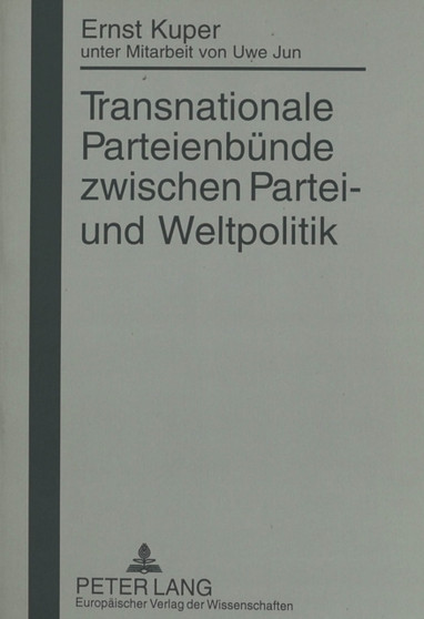Transnationale Parteienbuende zwischen Partei- und Weltpolitik : unter Mitarbeit von Uwe Jun