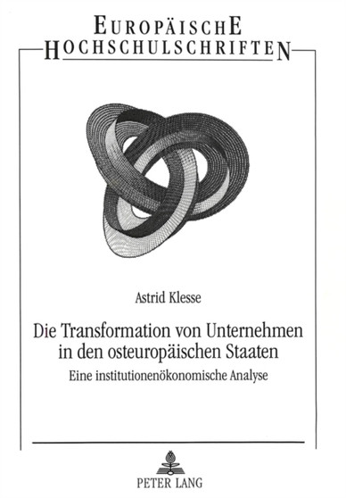 Die Transformation von Unternehmen in den osteuropaeischen Staaten : Eine institutionenoekonomische Analyse