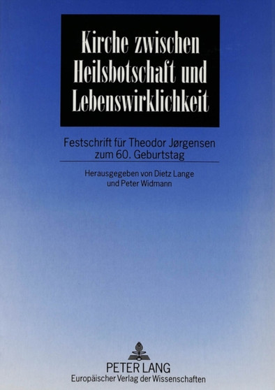 Kirche Zwischen Heilsbotschaft Und Lebenswirklichkeit : Festschrift Fuer Theodor J??rgensen Zum 60. Geburtstag