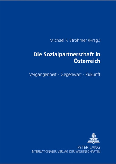 Die Sozialpartnerschaft in Oesterreich : Vergangenheit - Gegenwart - Zukunft