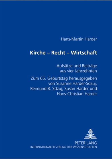 Kirche - Recht - Wirtschaft : Aufsaetze Und Beitraege Aus Vier Jahrzehnten- Zum 65. Geburtstag