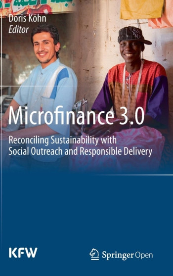 Microfinance 3.0 : Reconciling Sustainability with Social Outreach and Responsible Delivery