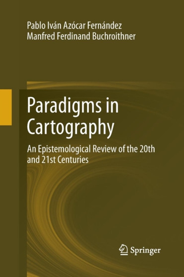 Paradigms in Cartography : An Epistemological Review of the 20th and 21st Centuries