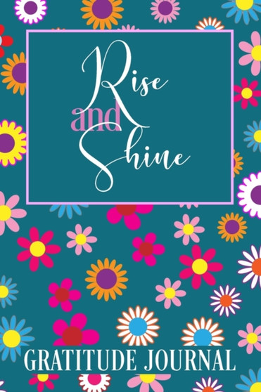 Rise and Shine Gratitude Journal : A 365-Day Morning Gratitude Journal for Women: 365 Days / 52 Weeks of Mindful Thankfulness with Gratitude and Motivational quotes: Practice gratitude and Daily Refle by P Artitude - Paperback