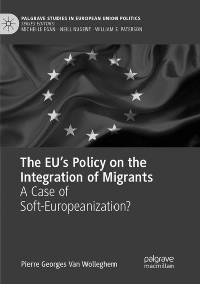 The EU's Policy on the Integration of Migrants : A Case of Soft-Europeanization?