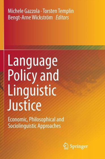 Language Policy and Linguistic Justice : Economic, Philosophical and Sociolinguistic Approaches