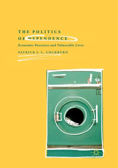 The Politics of Dependence : Economic Parasites and Vulnerable Lives