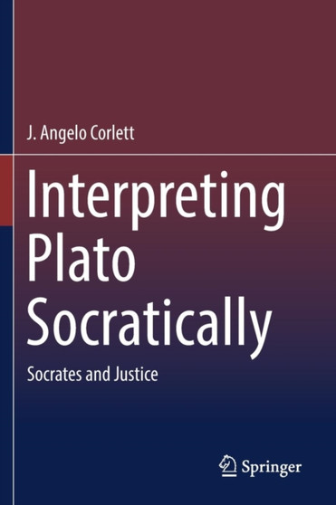 Interpreting Plato Socratically : Socrates and Justice