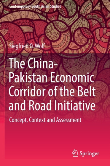 The China-Pakistan Economic Corridor of the Belt and Road Initiative : Concept, Context and Assessment