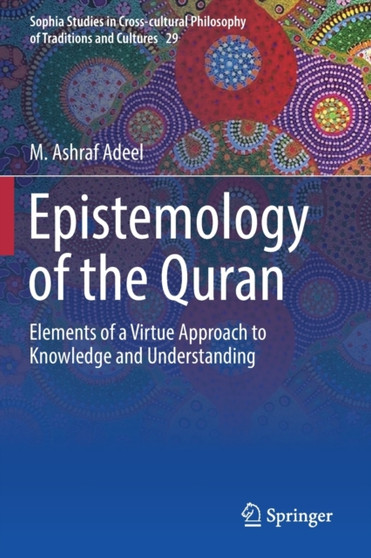 Epistemology of the Quran : Elements of a Virtue Approach to Knowledge and Understanding : 29