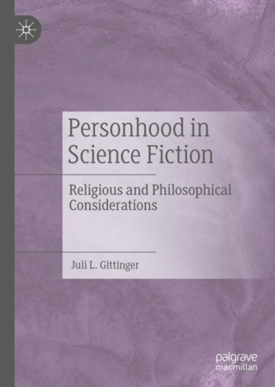 Personhood in Science Fiction : Religious and Philosophical Considerations