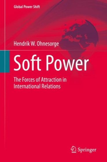Soft Power : The Forces of Attraction in International Relations