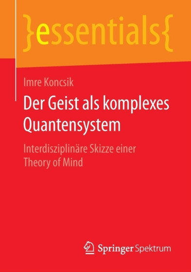 Der Geist als komplexes Quantensystem : Interdisziplinare Skizze einer Theory of Mind