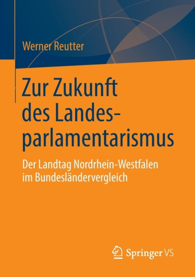 Zur Zukunft des Landesparlamentarismus : Der Landtag Nordrhein-Westfalen im Bundeslandervergleich