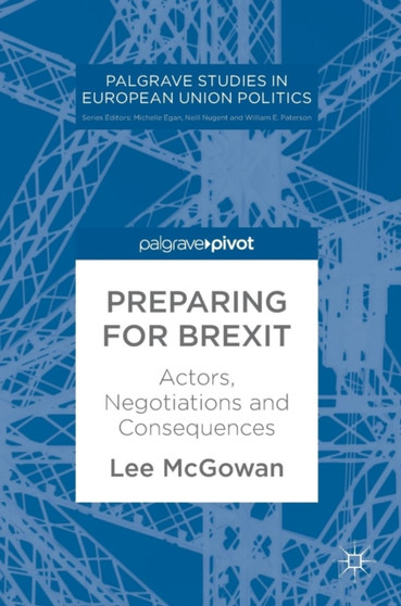 Preparing for Brexit : Actors, Negotiations and Consequences