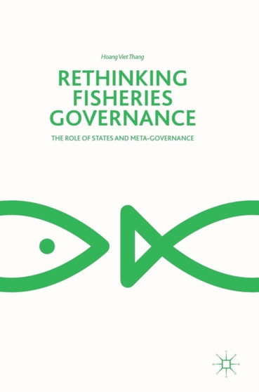 Rethinking Fisheries Governance : The Role of States and Meta-Governance