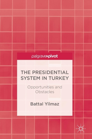 The Presidential System in Turkey : Opportunities and Obstacles