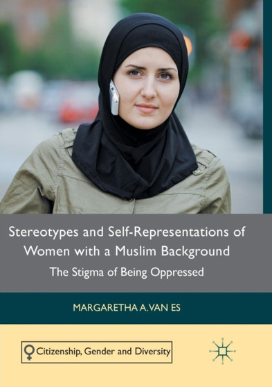 Stereotypes and Self-Representations of Women with a Muslim Background : The Stigma of Being Oppressed