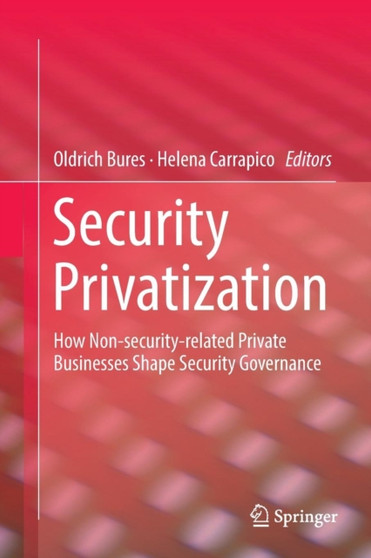 Security Privatization : How Non-security-related Private Businesses Shape Security Governance