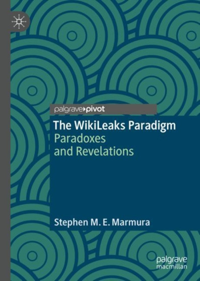 The WikiLeaks Paradigm : Paradoxes and Revelations