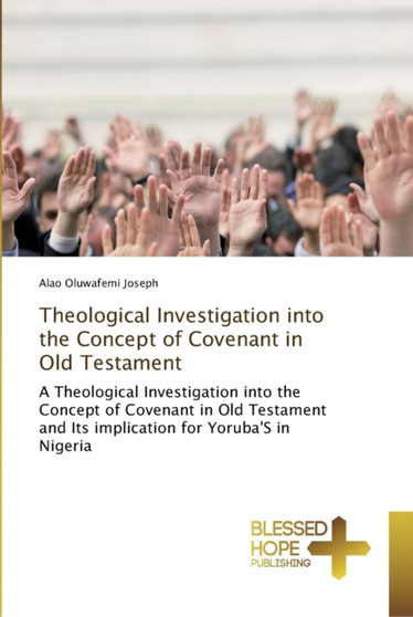 Theological Investigation into the Concept of Covenant in Old Testament Theological Investigation into the Concept of Covenant in Old Testament
