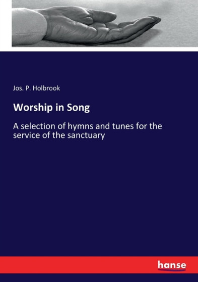 Worship in Song : A selection of hymns and tunes for the service of the sanctuary